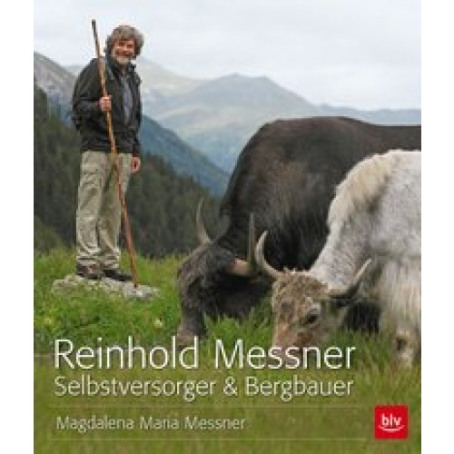 Reinhold Messner - Selbstversorger & Bergbauer [Gebundene Ausgabe] [2014] Messner, Magdalena Maria