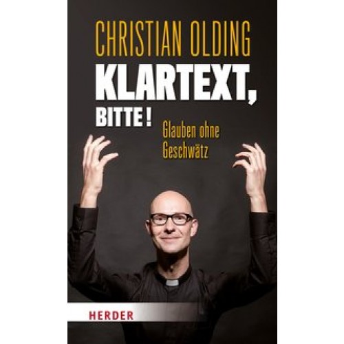 Klartext, bitte!: Glauben ohne Geschwätz [Gebundene Ausgabe] [2017] Olding, Christian