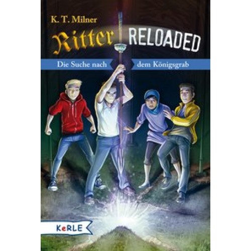 Ritter reloaded: Die Suche nach dem Königsgrab [Gebundene Ausgabe] [2016] Milner, K. T., Grubing, Ti