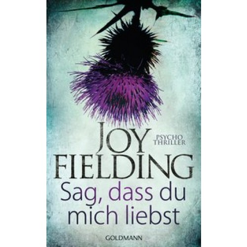 Sag, dass du mich liebst: Psychothriller [Gebundene Ausgabe] [2014] Fielding, Joy, Lutze, Kristian