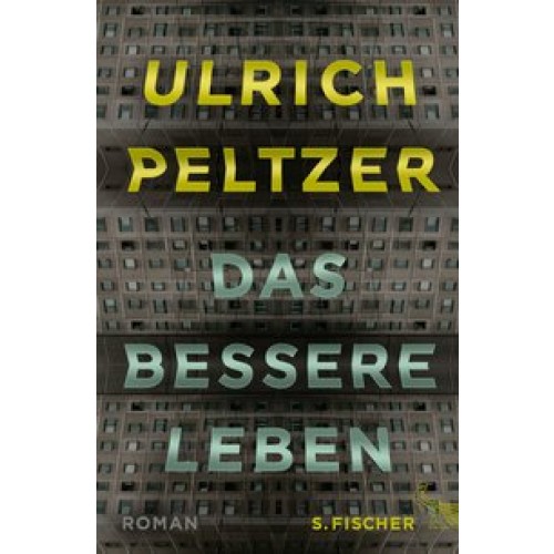 Das bessere Leben: Roman [Gebundene Ausgabe] [2015] Peltzer, Ulrich