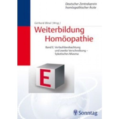 Weiterbildung Homöopathie - Altes Curriculum (Bde. A - F, 1. Aufl.) / Band E: Weiterbildung Homöopathie