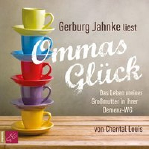 Ommas Glück: Das Leben meiner Großmutter in ihrer Demenz-WG [Audio CD] [2015] Louis, Chantal, Jahnke
