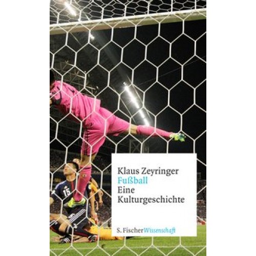 Fußball: Eine Kulturgeschichte [Gebundene Ausgabe] [2014] Zeyringer, Klaus