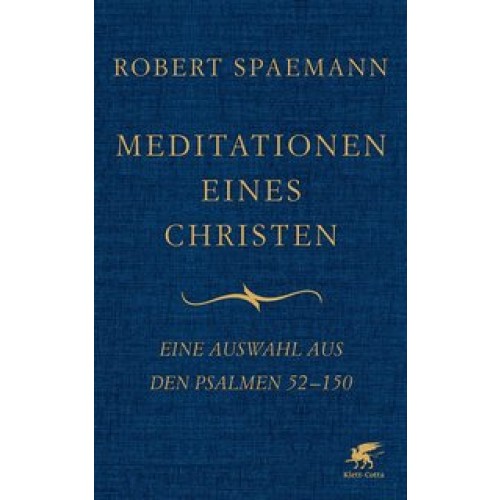 Meditationen eines Christen: Eine Auswahl aus den Psalmen 52-150 [Gebundene Ausgabe] [2016] Spaemann