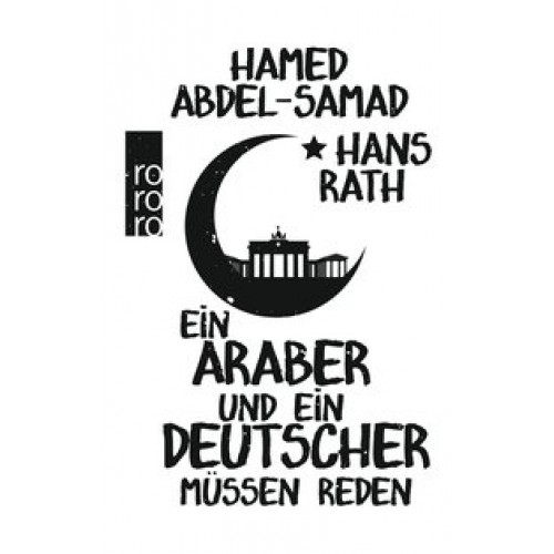 Ein Araber und ein Deutscher müssen reden [Gebundene Ausgabe] [2016] Abdel-Samad, Hamed, Rath, Hans