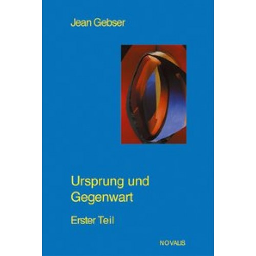 Gesamtausgabe / Ursprung und Gegenwart - Erster Teil