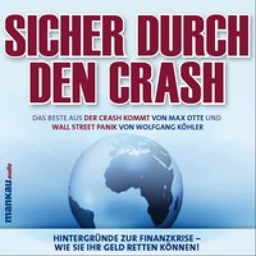 Sicher durch den Crash - Beste aus „Der Crash kommt“ (Max Otte) und „Wall Street Panik“ (Wolfgang Köhler)