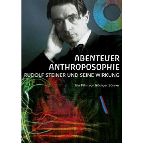 Abenteuer Anthroposophie − Rudolf Steiner und seine Wirkung