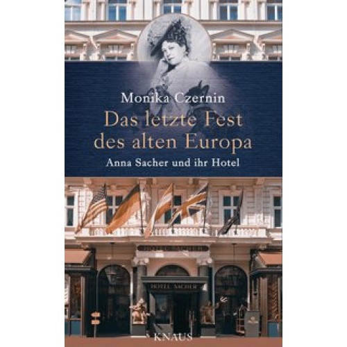 Das letzte Fest des alten Europa: Anna Sacher und ihr Hotel [Gebundene Ausgabe] [2014] Czernin, Moni