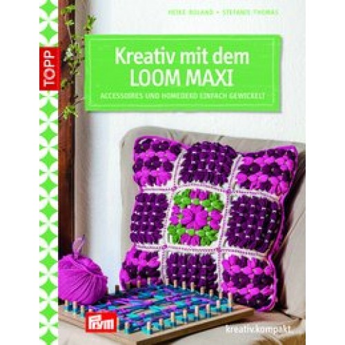Kreativ mit dem LOOM MAXI: Accessoires und Homedeko einfach gewickelt (kreativ.kompakt.) [Taschenbuch] [2014] Thomas, Stefanie, Roland, Heike