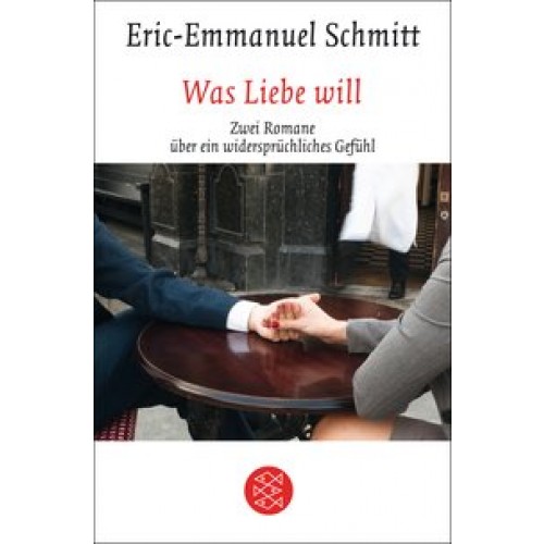 Was Liebe will: Zwei Romane über ein widersprüchliches Gefühl [Gebundene Ausgabe] [2016] Schmitt, Er
