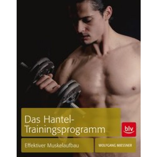 Das Hantel-Trainingsprogramm: Effektiver Muskelaufbau [Taschenbuch] [2014] Mießner, Wolfgang