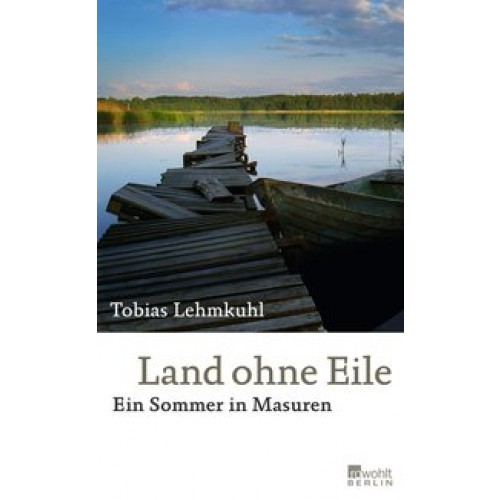 Land ohne Eile: Ein Sommer in Masuren [Gebundene Ausgabe] [2012] Lehmkuhl, Tobias