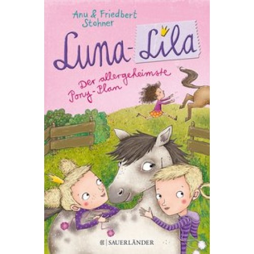 Luna-Lila: Der allergeheimste Pony-Plan [Gebundene Ausgabe] [2016] Stohner, Friedbert, Stohner, Anu, Grigo, Pe