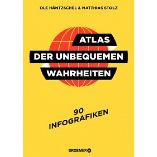 Atlas der unbequemen Wahrheiten: 99 Infografiken [Broschiert] [2017] Stolz, Matthias, Häntzschel, Ole