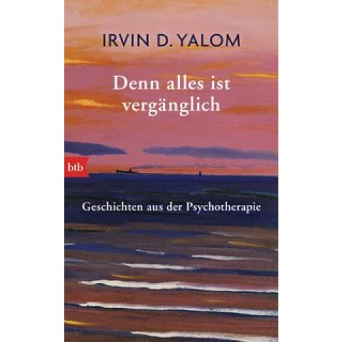 Denn alles ist vergänglich: Geschichten aus der Psychotherapie [Gebundene Ausgabe] [2015] Yalom, Irvin D., Prugger, Liselotte
