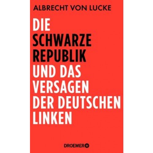 Die schwarze Republik und das Versagen der deutschen Linken [Gebundene Ausgabe] [2015] Lucke, Albrec
