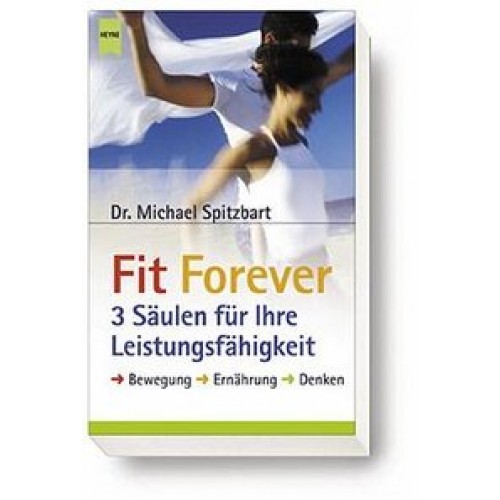 Fit Forever - 3 Säulen für Ihre Leistungsfähigkeit
