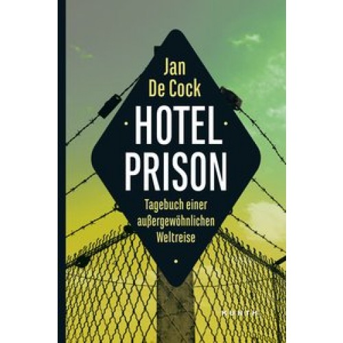 Hotel Prison: Tagebuch einer außergewöhnlichen Weltreise (KUNTH Bildbände/Illustrierte Bücher) [Bros