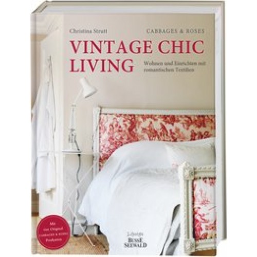 Vintage Chic Living: Wohnen und Einrichten mit romantischen Textilien. Mit vier original CABBAGES & 