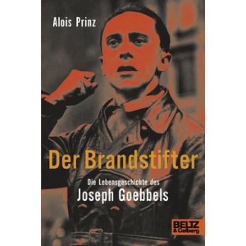 Der Brandstifter. Die Lebensgeschichte des Joseph Goebbels - Biographie [Gebundene Ausgabe] [2011] P