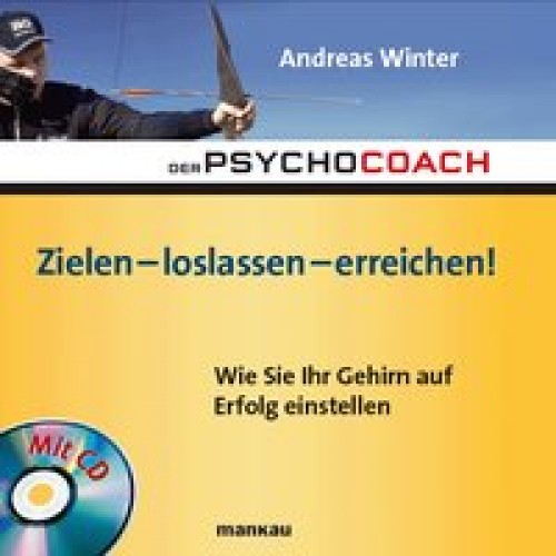 Der Psychocoach 7: Zielen – loslassen – erreichen!