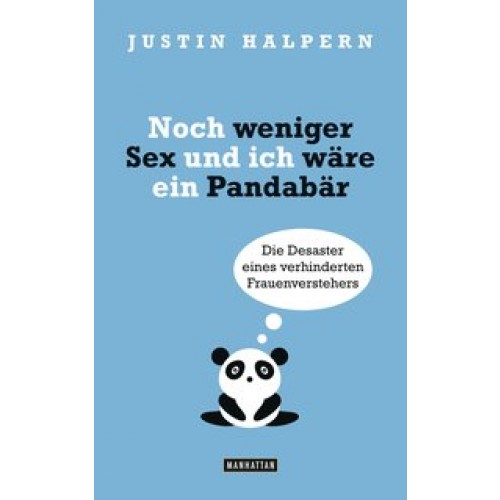 Noch weniger Sex und ich wäre ein Pandabär: Die Desaster eines verhinderten Frauenverstehers [Brosch