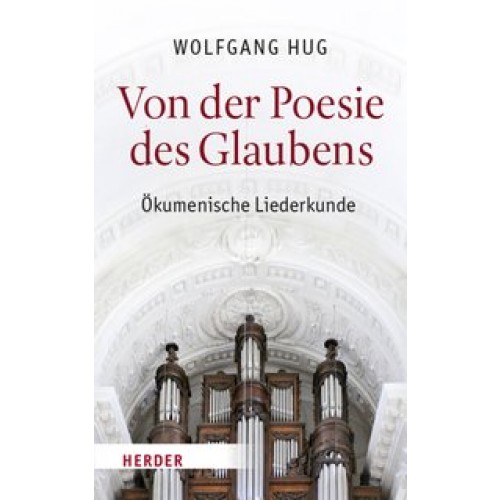 Von der Poesie des Glaubens: Ökumenische Liederkunde [Gebundene Ausgabe] [2016] Hug, Wolfgang