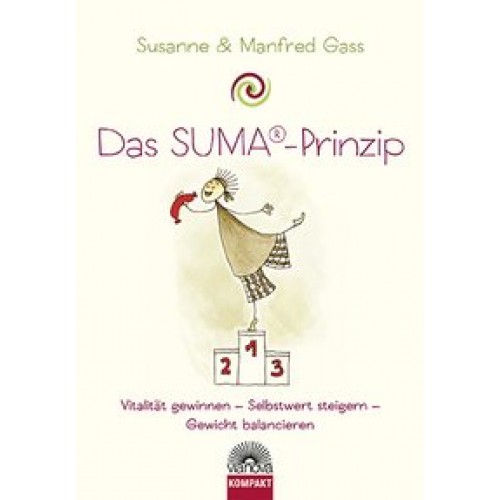 Das SUMA ® Prinzip - Vitalität gewinnen, Selbstwert steigern, Gewicht balancieren
