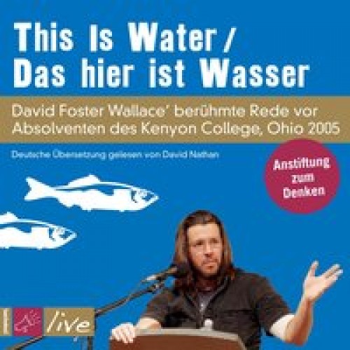 This Is Water/Das hier ist Wasser: David Foster Wallace spricht zu Absolventen des Kenyon College, Ohio 25 [Audio CD] [2012] Foster Wallace, David, Nathan, David, Blumenbach, Ulrich