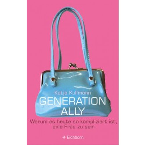 Generation Ally: Warum es heute so kompliziert ist, eine Frau zu sein [Gebundene Ausgabe] [2002] Kul