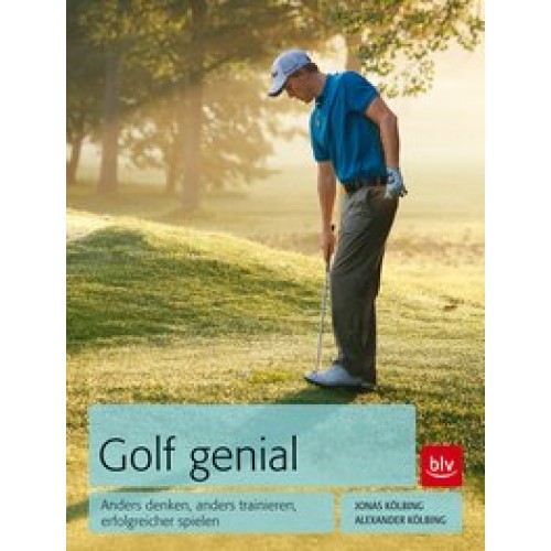 Golf genial: Anders denken, anders trainieren, erfolgreicher spielen [Gebundene Ausgabe] [2013] Kölb