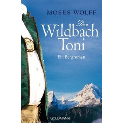 Der Wildbach Toni: Ein Bergroman [Broschiert] [2011] Wolff, Moses