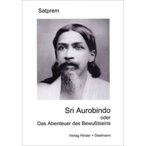 Sri Aurobindo oder das Abenteuer des Bewußtseins