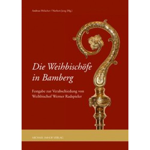 Die Weihbischöfe in Bamberg: Festgabe zur Verabschiedung von Weihbischof Werner Radspieler [Gebunden