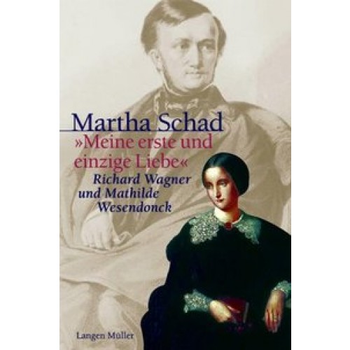Meine erste und einzige Liebe: Richard Wagner und Mathilde Wesendonck [Gebundene Ausgabe] [2002] Sch