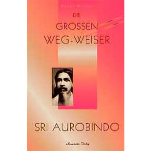 Die grossen Weg-Weiser. Krishnamurti /Lama A. Govinda /Flower A.... / Sri Aurobindo