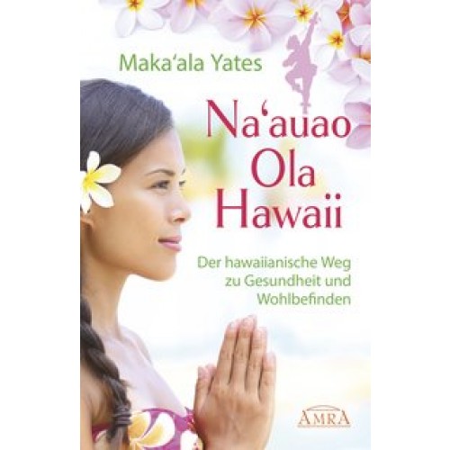 NA'AUAO OLA HAWAII – der hawaiianische Weg zu Gesundheit und Wohlbefinden