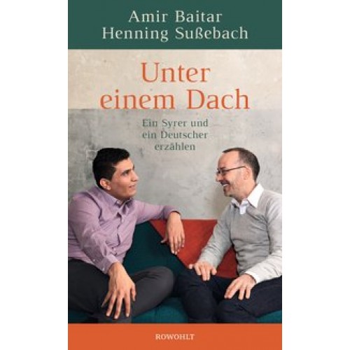 Unter einem Dach: Ein Syrer und ein Deutscher erzählen [Gebundene Ausgabe] [2016] Baitar, Amir, Suße
