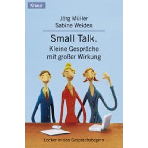 Small Talk. Kleine Gespräche mit grosser Wirkung