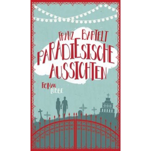 Paradiesische Aussichten: Roman [Gebundene Ausgabe] [2014] Bartelt, Franz, Werner-Richter, Ulrike