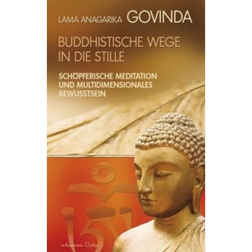 Buddhistische Wege in die Stille. Schöpferische Meditation und multidimensionales Bewusstsein (Gebundene Ausgabe)