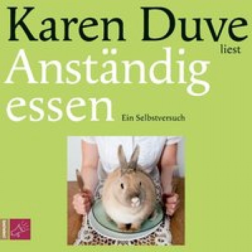 Anständig essen: Ein Selbstversuch [Audio CD] [2011] Duve, Karen