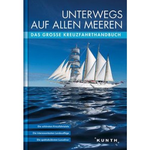 Unterwegs auf allen Meeren: Das große Kreuzfahrthandbuch (KUNTH Unterwegs in ... / Das grosse Reiseb