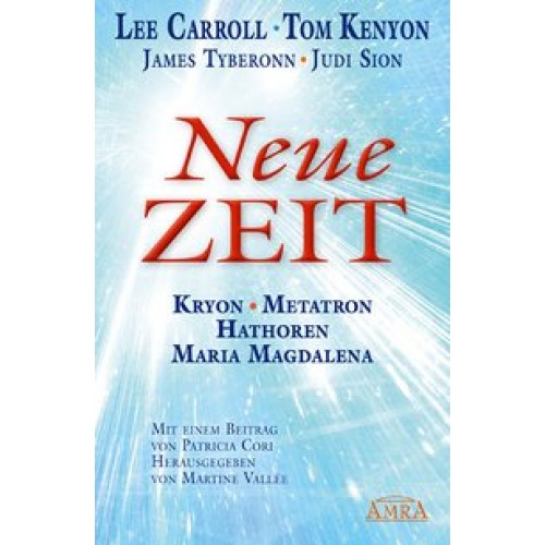 NEUE ZEIT. Botschaften von Kryon, Metatron, den Hathoren und Maria Magdalena
