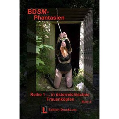 BDSM-Phantasien... in österreichischen Frauenköpfen. Edition DruckLust