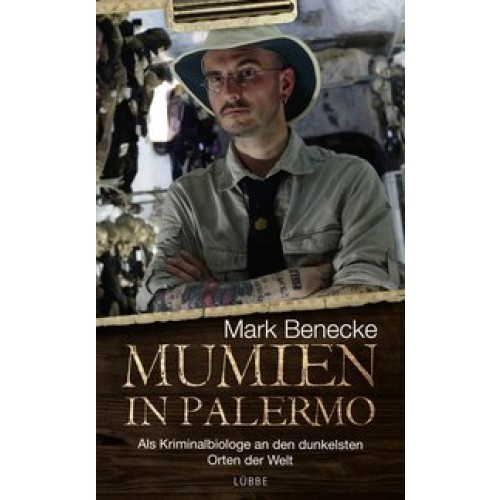 Mumien in Palermo: Als Kriminalbiologe an den dunkelsten Orten der Welt [Broschiert] [2016] Benecke,