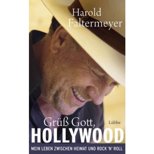 Grüß Gott, Hollywood: Mein Leben zwischen Heimat und Rock 'n' Roll [Gebundene Ausgabe] [2016] Faltermeyer, Harold, Bernhard Josef