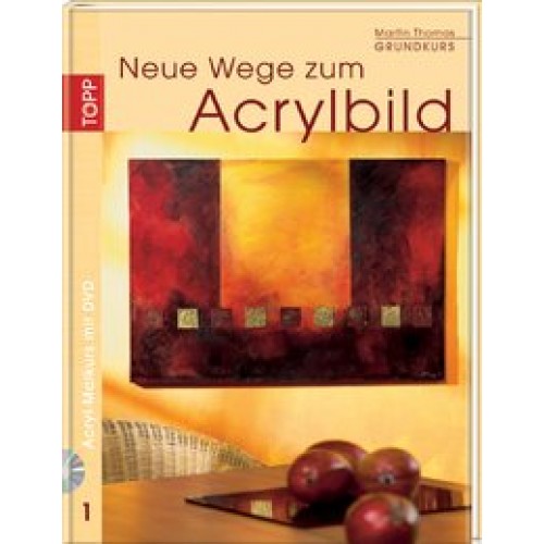 Neue Wege zum Acrylbild. Acryl-Malkurs 01 Grundkurs mit DVD-Malkurs [Gebundene Ausgabe] [2005] Thomas, Martin